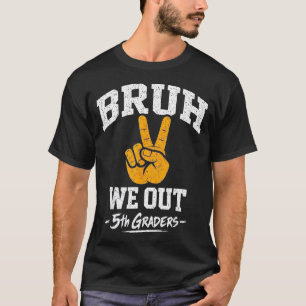 Bruh out 5th graders fifth grade graduation classB T-Shirt