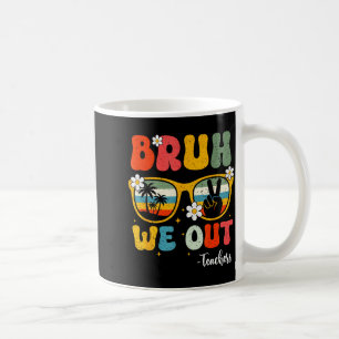 Bruh out teachers happy last day kids end of coffee mug