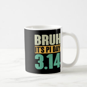 Bruh Pi Day 3.14 Pi Number Math Teacher Funny Pi D Coffee Mug
