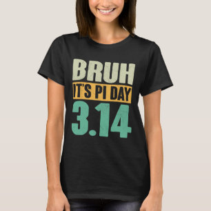 Bruh Pi Day 3.14 Pi Number Math Teacher Funny Pi D T-Shirt