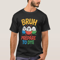Bruh Prepare To Dye Funny Easter Egg Pun Jokes