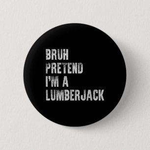 Bruh Pretend A Lumberjack Funny Lazy Halloween 6 Cm Round Badge