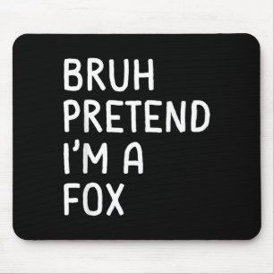 Bruh Pretend Im a Fox Funny Matching Halloween Mouse Mat