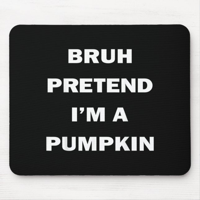 Bruh Pretend Im A Pumpkin Halloween Funny Costume Mouse Mat (Front)