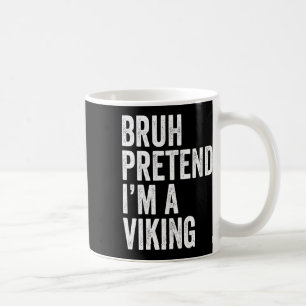 Bruh Pretend I'm A Viking Matching Costume Hallowe Coffee Mug