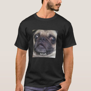 Bruh Pug Dog Face Blurry Meme Cute Funny T-Shirt