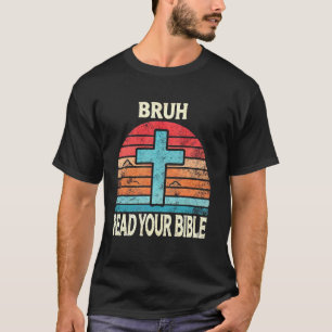 Bruh Read Your Bible Christian Church Religious Me T-Shirt