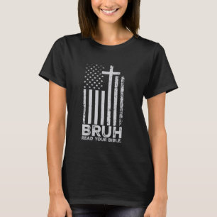 Bruh Read Your Bible Christian Flag Cross Faith Re T-Shirt
