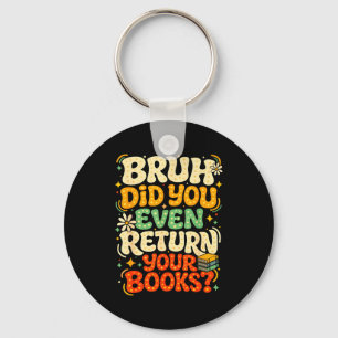 Bruh return books funny library teacher students key ring