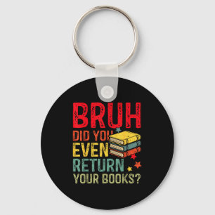Bruh return books funny library teacher students key ring