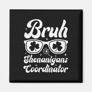 Bruh Shenanigans Coordinator St Patricks Day Boys  Magnet