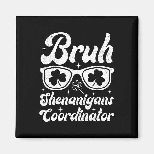 Bruh Shenanigans Coordinator St Patricks Day Boys  Magnet (Front)