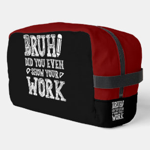 Bruh, Show Your Work! Dopp Kit