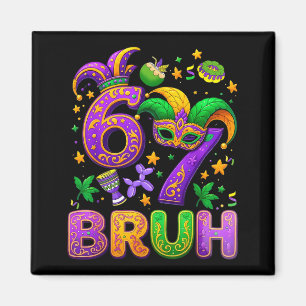Bruh Six Seven 67 Mardi Gras Funny 6 7 Meme For Me Magnet