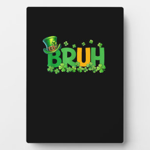 Bruh St Patrick's Day Teens Boys Kids Funny Gift T Plaque