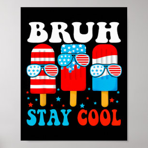 Bruh Stay Cool 4th July Popsicle Boys Men Usa Amer Poster