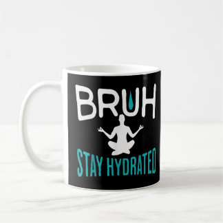 Bruh Stay Hydrated Meme Water Drink  Yoga Pilates  Coffee Mug