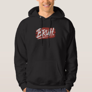 Bruh Streetwear Meme Funny Saying For Men Youths B Hoodie