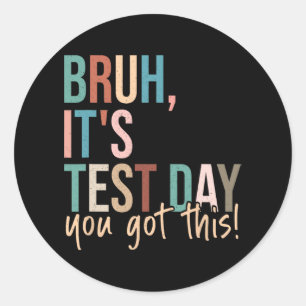 Bruh Student Teacher Testing Day Inspiration Classic Round Sticker