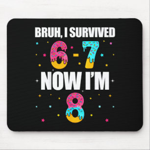 Bruh survived 6 7 six seven i’m 8 years old 8th mouse mat