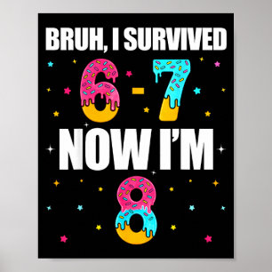 Bruh survived 6 7 six seven i’m 8 years old 8th poster