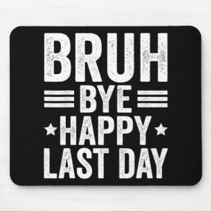 Bruh Teachers Happy Last Day Of School Teacher Sum Mouse Mat