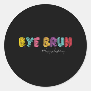 Bruh Teachers Hello Summer Last Day Of School Hish Classic Round Sticker