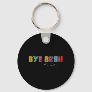 Bruh Teachers Hello Summer Last Day Of School Hish Key Ring
