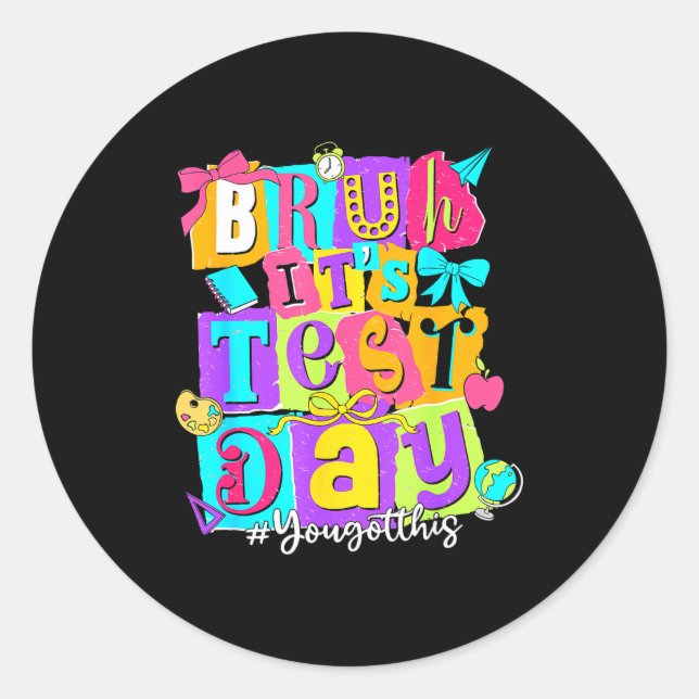 Bruh test day got this testing day teacher student classic round sticker (Front)