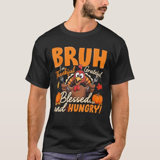 Bruh Thankful Grateful Blessed Hungry Thanksgiving T-Shirt (Front)