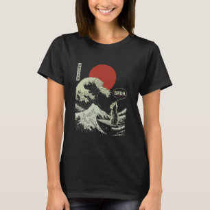 BRUH. The Great Wave Kanagawa Funny Japanese Surfi T-Shirt