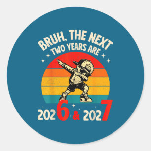 Bruh The Next Two Year Are 2026 2027 Funny 67 Meme Classic Round Sticker