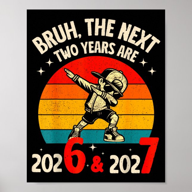 Bruh The Next Two Year Are 2026 2027 Funny 67 Meme Poster (Front)