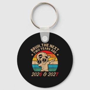 Bruh The Next Two Years Are 2026 And 2027 Six Seve Key Ring