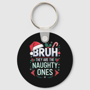 Bruh They Naughty Ones Funny Snow Christmas Festiv Key Ring