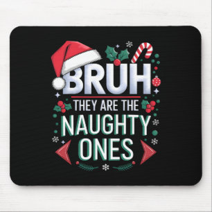 Bruh They Naughty Ones Funny Snow Christmas Festiv Mouse Mat