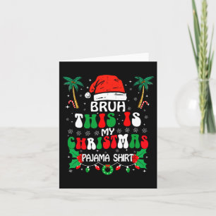 Bruh This Is My Christmas Pajama Shirt Funny Xmas Card