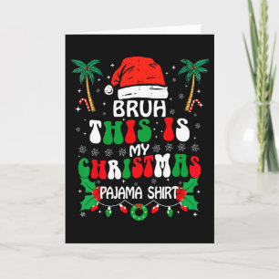 Bruh This Is My Christmas Pajama Shirt Funny Xmas Card