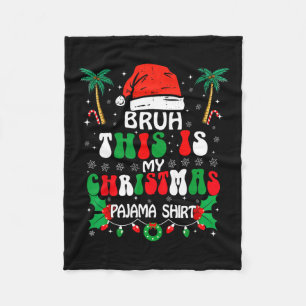 Bruh This Is My Christmas Pajama Shirt Funny Xmas Fleece Blanket
