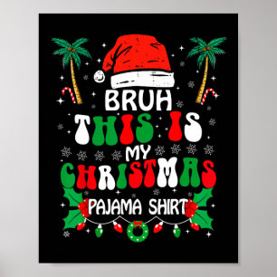 Bruh This Is My Christmas Pajama Shirt Funny Xmas Poster