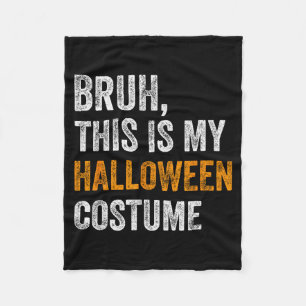 Bruh This Is My Halloween Costume Funny Halloween Fleece Blanket