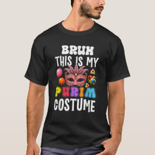 Bruh This Is My Purim Costume Jewish Happy Purim H T-Shirt
