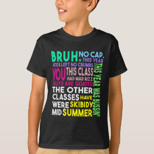 Bruh This Year Ate No Cap Funny Last Day Of School T-Shirt