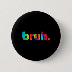 Bruh Tie Dye Brah Bro Dude Greeting Slang Funny Me 6 Cm Round Badge