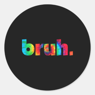 Bruh Tie Dye Brah Bro Dude Greeting Slang Funny Me Classic Round Sticker
