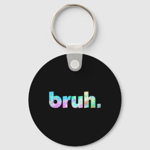 Bruh Tie Dye Brah Bro Dude Greeting Slang Funny Me Key Ring