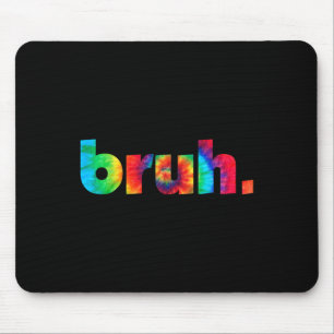 Bruh Tie Dye Brah Bro Dude Greeting Slang Funny Me Mouse Mat