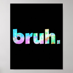 Bruh Tie Dye Brah Bro Dude Greeting Slang Funny Me Poster