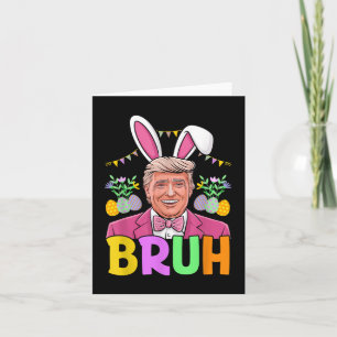 Bruh Trump Bunny Rabbit Lover Bruh Easter Day Funn Card