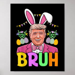 Bruh Trump Bunny Rabbit Lover Bruh Easter Day Funn Poster